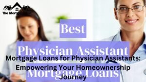 Mortgage Loans for Physician Assistants: Empowering Your Homeownership Journey