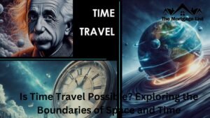 Is Time Travel Possible? Exploring the Boundaries of Space and Time