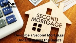 Describe a Second Mortgage: Understanding the Basics