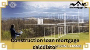 Construction loan mortgage calculator