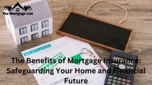 The Benefits of Mortgage Insurance: Safeguarding Your Home and Financial Future